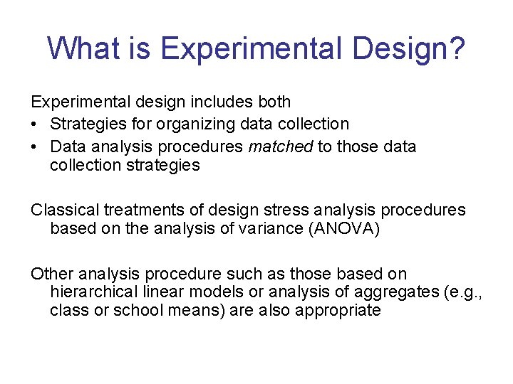 What is Experimental Design? Experimental design includes both • Strategies for organizing data collection