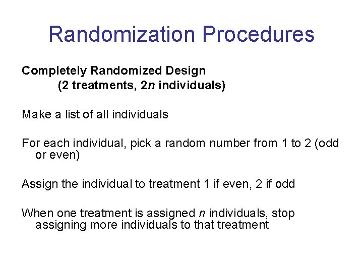 Randomization Procedures Completely Randomized Design (2 treatments, 2 n individuals) Make a list of