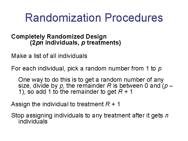 Randomization Procedures Completely Randomized Design (2 pn individuals, p treatments) Make a list of