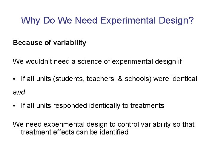 Why Do We Need Experimental Design? Because of variability We wouldn’t need a science