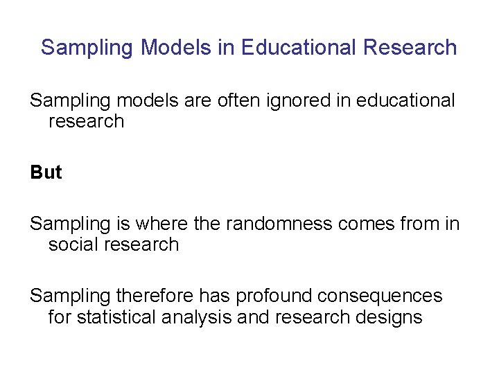 Sampling Models in Educational Research Sampling models are often ignored in educational research But