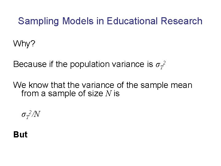 Sampling Models in Educational Research Why? Because if the population variance is σT 2