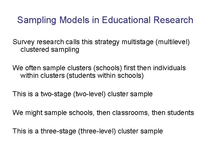 Sampling Models in Educational Research Survey research calls this strategy multistage (multilevel) clustered sampling