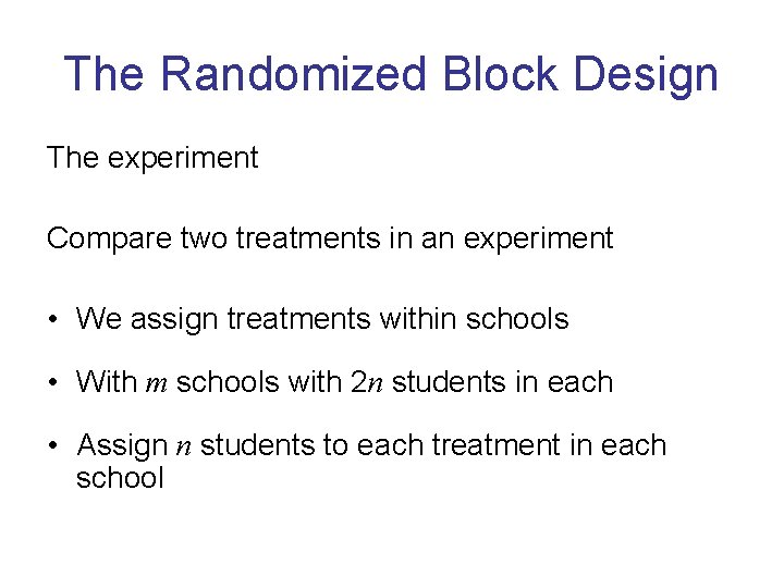 The Randomized Block Design The experiment Compare two treatments in an experiment • We