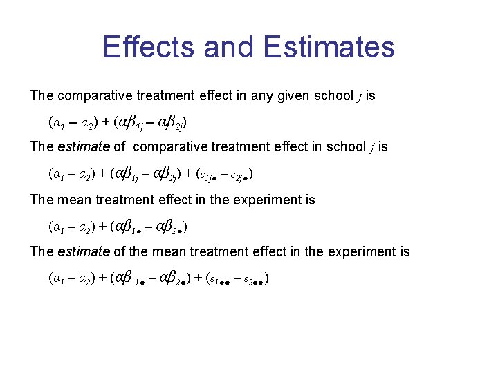Effects and Estimates The comparative treatment effect in any given school j is (α