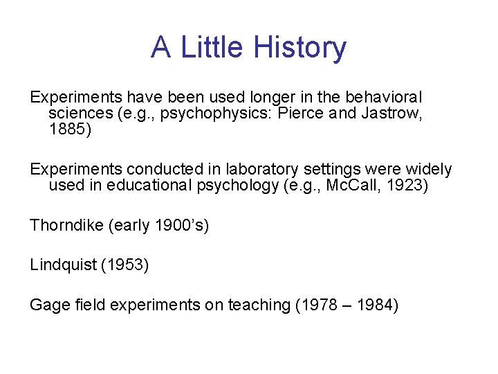 A Little History Experiments have been used longer in the behavioral sciences (e. g.