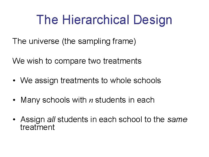 The Hierarchical Design The universe (the sampling frame) We wish to compare two treatments