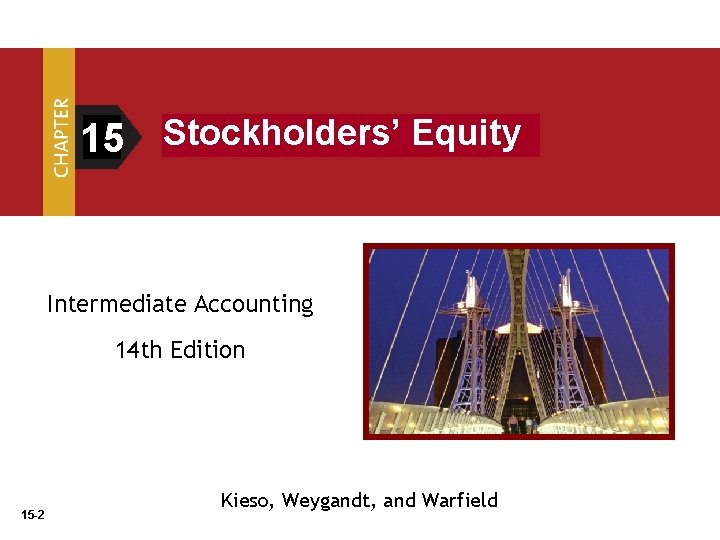 15 Stockholders’ Equity Intermediate Accounting 14 th Edition 15 -2 Kieso, Weygandt, and Warfield