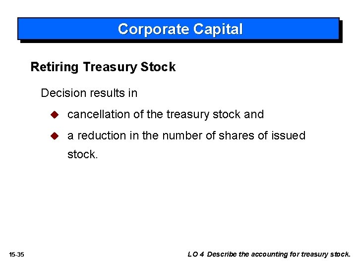 Corporate Capital Retiring Treasury Stock Decision results in u cancellation of the treasury stock