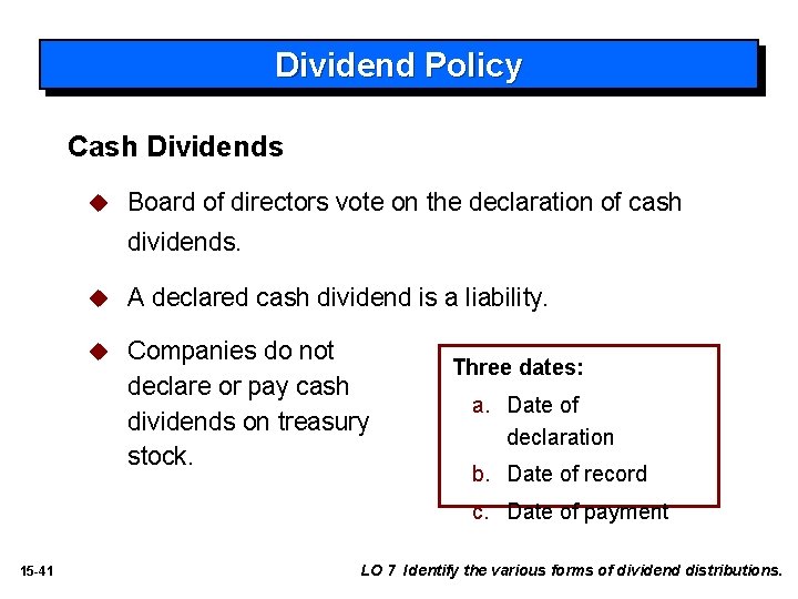 Dividend Policy Cash Dividends u Board of directors vote on the declaration of cash