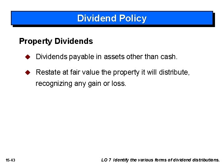 Dividend Policy Property Dividends u Dividends payable in assets other than cash. u Restate