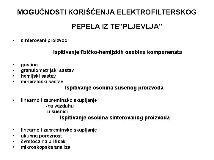 MOGUĆNOSTI KORIŠĆENJA ELEKTROFILTERSKOG PEPELA IZ TE"PLJEVLJA" • sinterovani proizvod Ispitivanje fizičko-hemijskih osobina komponenata •