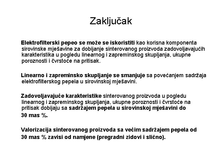 Zaključak Elektrofilterski pepeo se može se iskoristiti kao korisna komponenta sirovinske mješavine za dobijanje