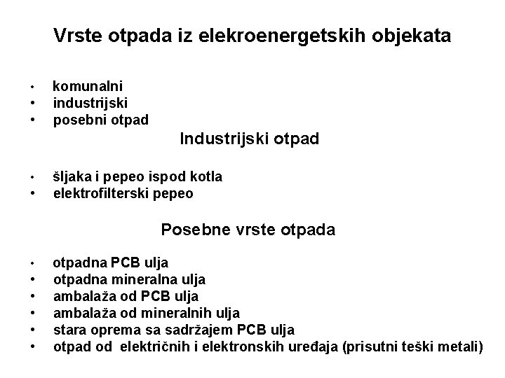 Vrste otpada iz elekroenergetskih objekata • • • komunalni industrijski posebni otpad Industrijski otpad