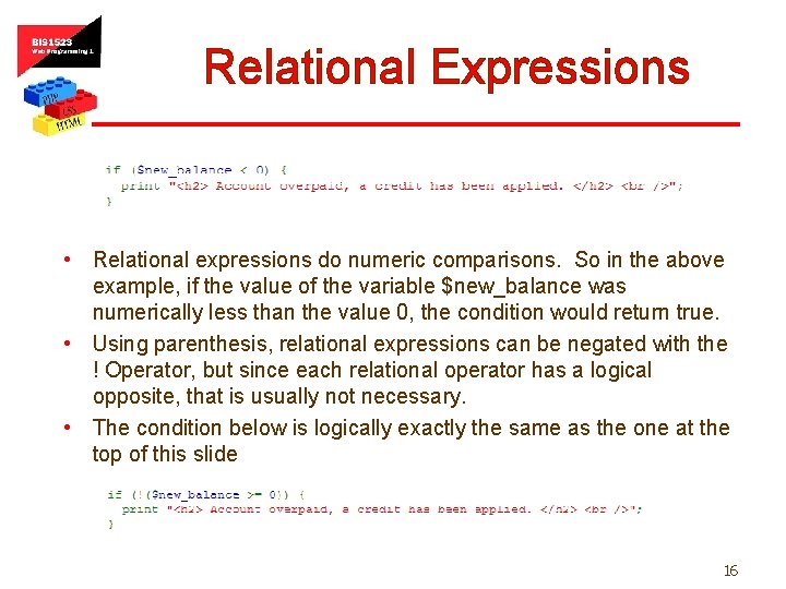 Relational Expressions • Relational expressions do numeric comparisons. So in the above example, if