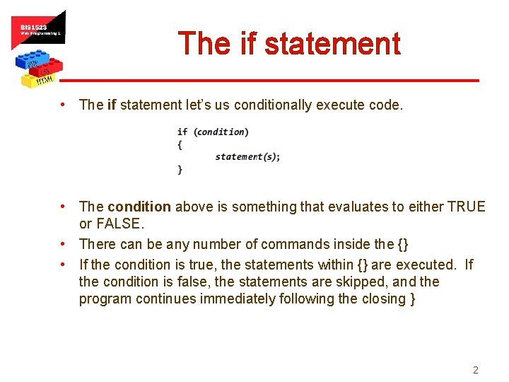 The if statement • The if statement let’s us conditionally execute code. • The
