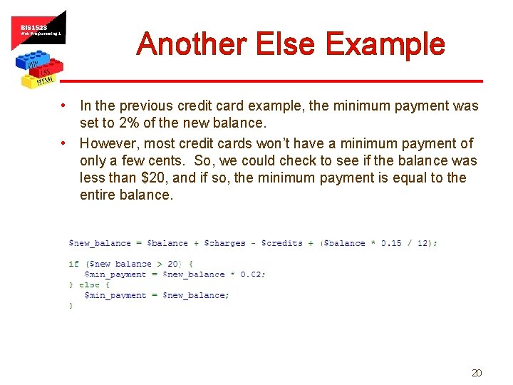 Another Else Example • In the previous credit card example, the minimum payment was