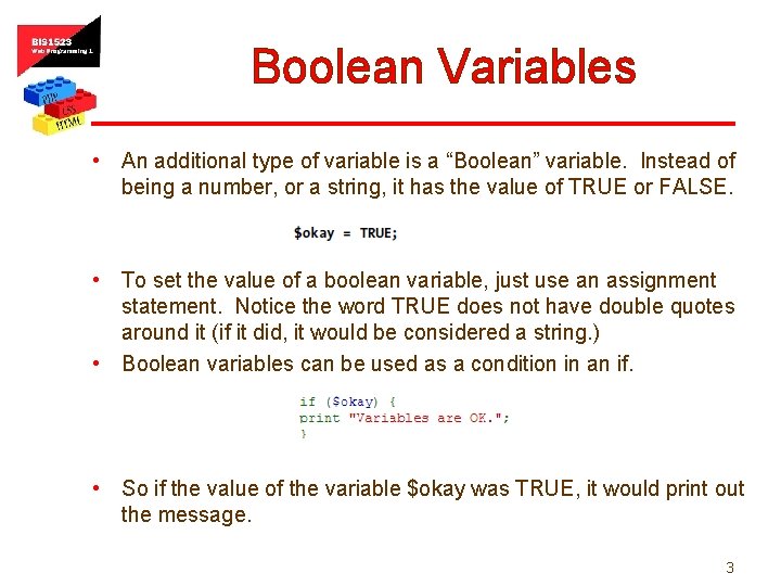Boolean Variables • An additional type of variable is a “Boolean” variable. Instead of