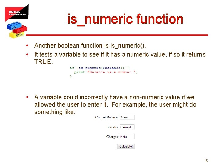 is_numeric function • Another boolean function is is_numeric(). • It tests a variable to