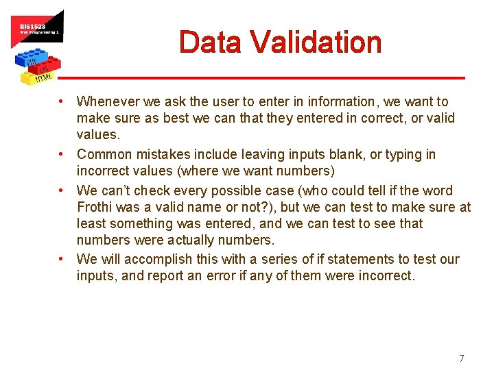 Data Validation • Whenever we ask the user to enter in information, we want