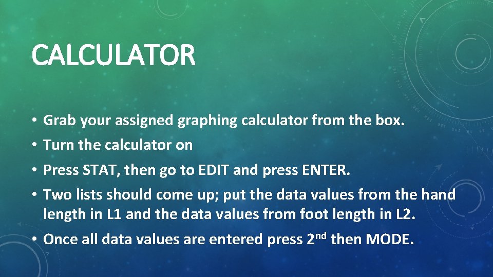 CALCULATOR • • Grab your assigned graphing calculator from the box. Turn the calculator