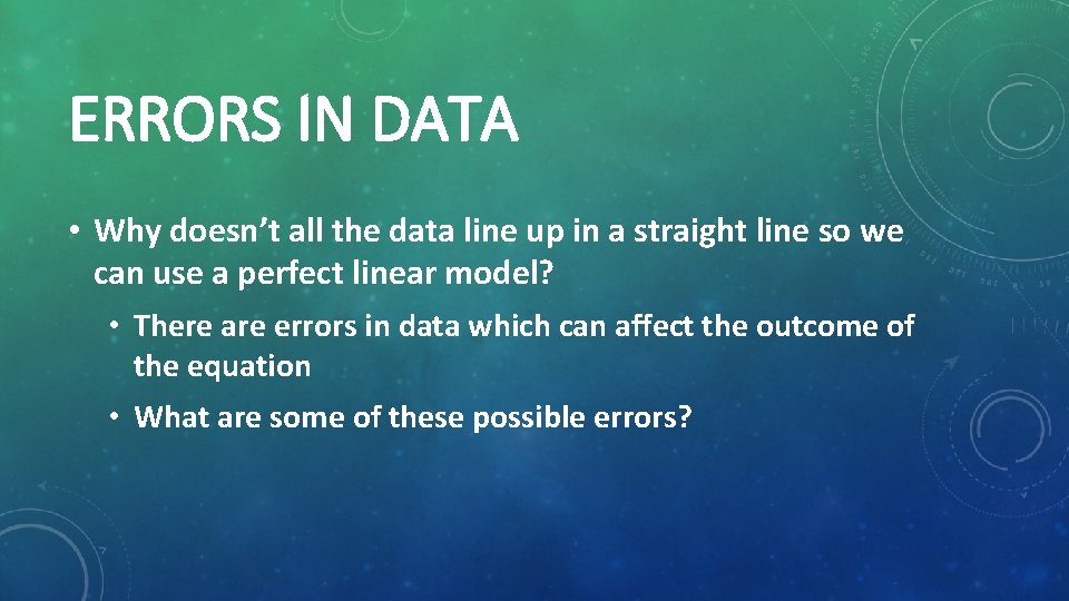 ERRORS IN DATA • Why doesn’t all the data line up in a straight