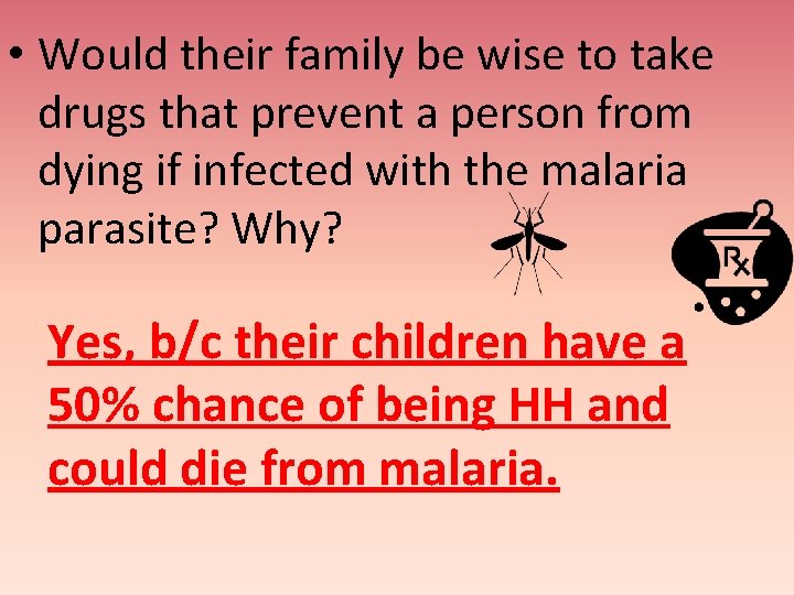  • Would their family be wise to take drugs that prevent a person