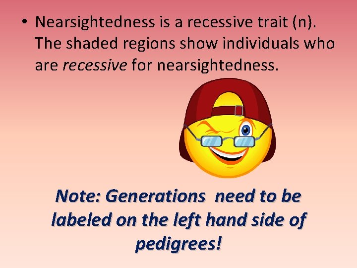  • Nearsightedness is a recessive trait (n). The shaded regions show individuals who