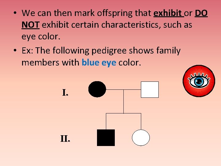  • We can then mark offspring that exhibit or DO NOT exhibit certain