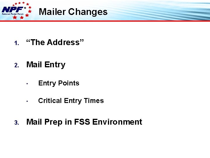 ® Mailer Changes National Postal Forum 1. “The Address” 2. Mail Entry 3. •