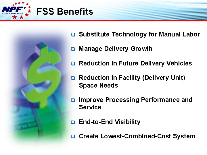 ® National Postal Forum FSS Benefits q Substitute Technology for Manual Labor q Manage