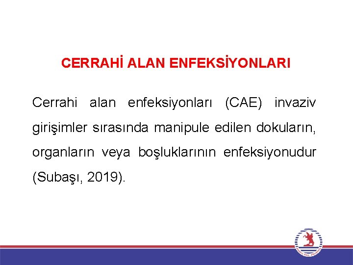 CERRAHİ ALAN ENFEKSİYONLARI Cerrahi alan enfeksiyonları (CAE) invaziv girişimler sırasında manipule edilen dokuların, organların