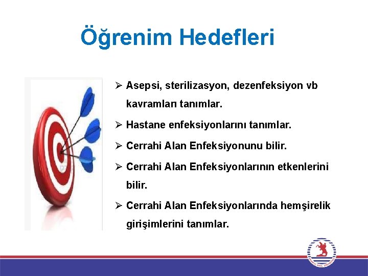 Öğrenim Hedefleri Ø Asepsi, sterilizasyon, dezenfeksiyon vb kavramları tanımlar. Ø Hastane enfeksiyonlarını tanımlar. Ø