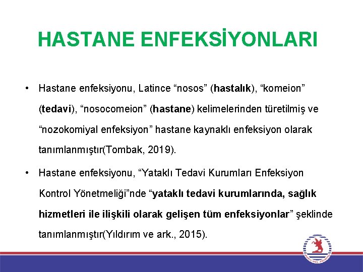 HASTANE ENFEKSİYONLARI • Hastane enfeksiyonu, Latince “nosos” (hastalık), “komeion” (tedavi), “nosocomeion” (hastane) kelimelerinden türetilmiş