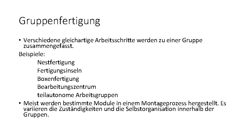 Gruppenfertigung • Verschiedene gleichartige Arbeitsschritte werden zu einer Gruppe zusammengefasst. Beispiele: Nestfertigung Fertigungsinseln Boxenfertigung