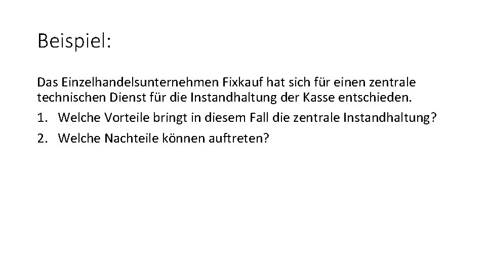 Beispiel: Das Einzelhandelsunternehmen Fixkauf hat sich für einen zentrale technischen Dienst für die Instandhaltung