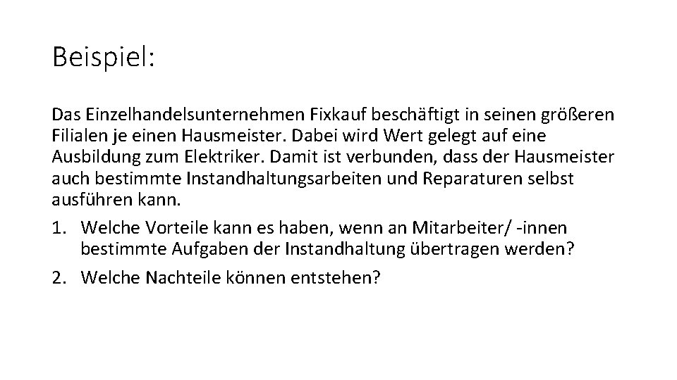 Beispiel: Das Einzelhandelsunternehmen Fixkauf beschäftigt in seinen größeren Filialen je einen Hausmeister. Dabei wird