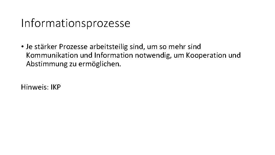 Informationsprozesse • Je stärker Prozesse arbeitsteilig sind, um so mehr sind Kommunikation und Information