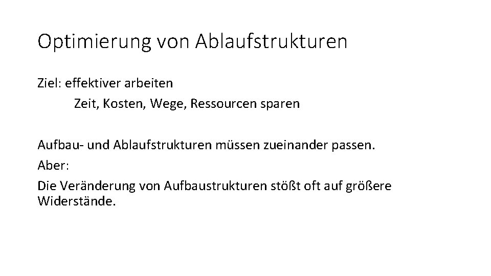 Optimierung von Ablaufstrukturen Ziel: effektiver arbeiten Zeit, Kosten, Wege, Ressourcen sparen Aufbau- und Ablaufstrukturen