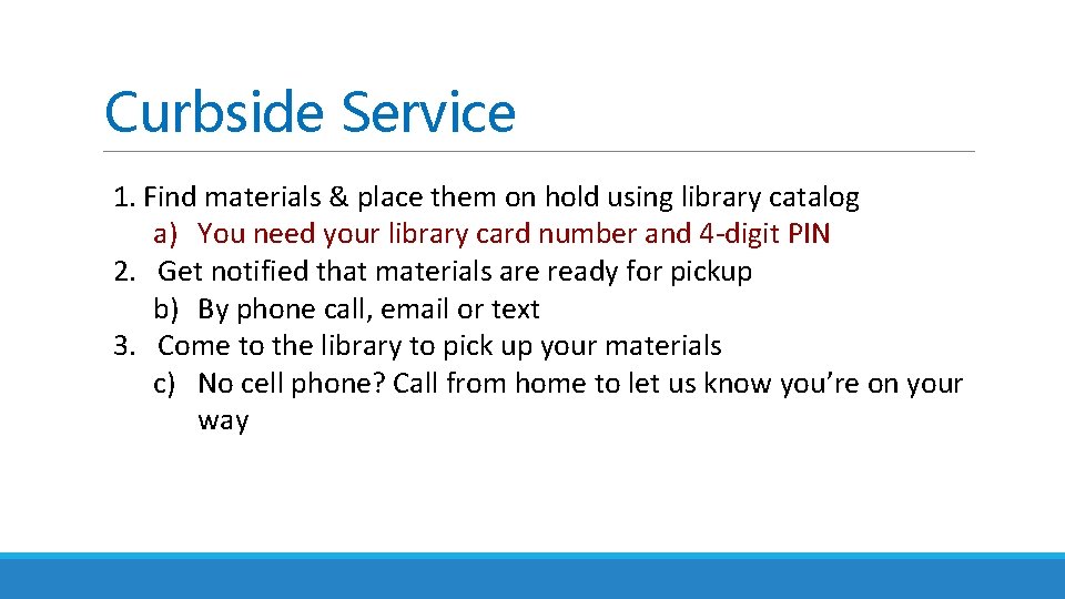 Curbside Service 1. Find materials & place them on hold using library catalog a)