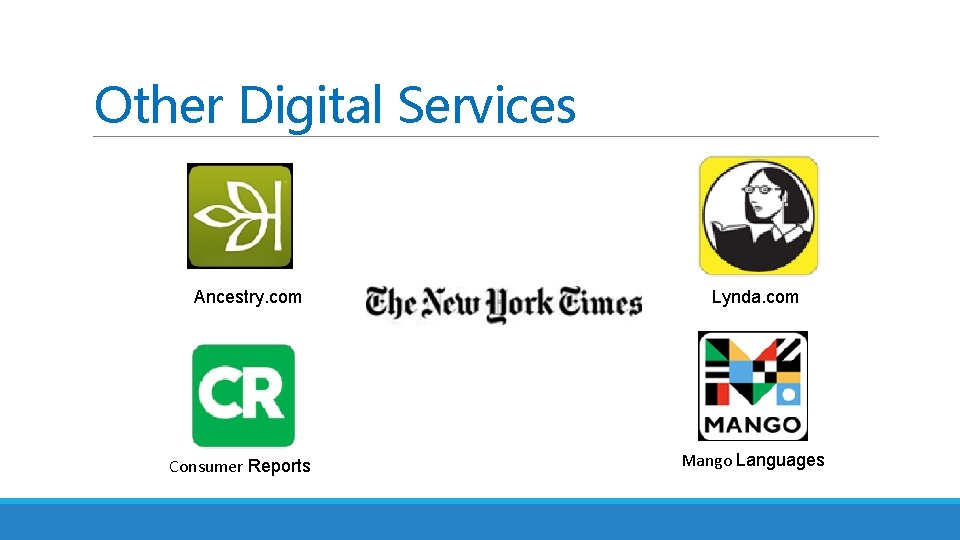 Other Digital Services Ancestry. com Consumer Reports Lynda. com Mango Languages 