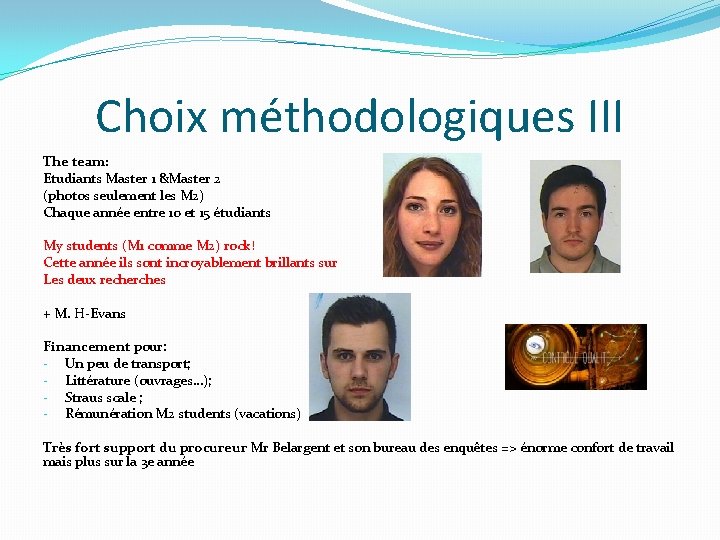 Choix méthodologiques III The team: Etudiants Master 1 &Master 2 (photos seulement les M