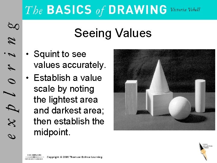 Seeing Values • Squint to see values accurately. • Establish a value scale by