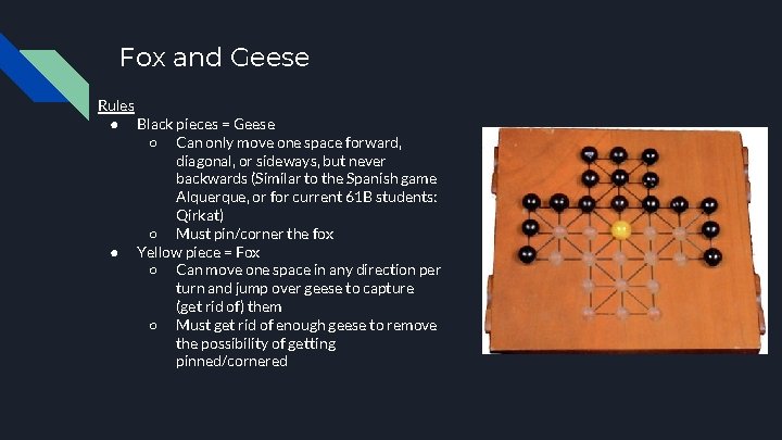 Fox and Geese Rules ● Black pieces = Geese ○ Can only move one