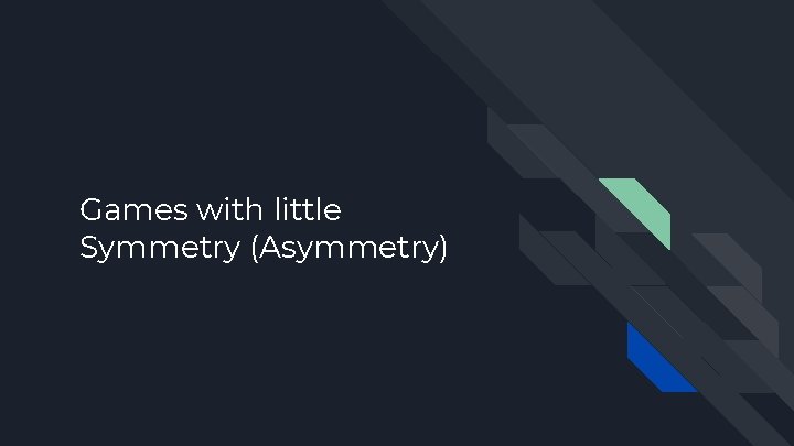 Games with little Symmetry (Asymmetry) 