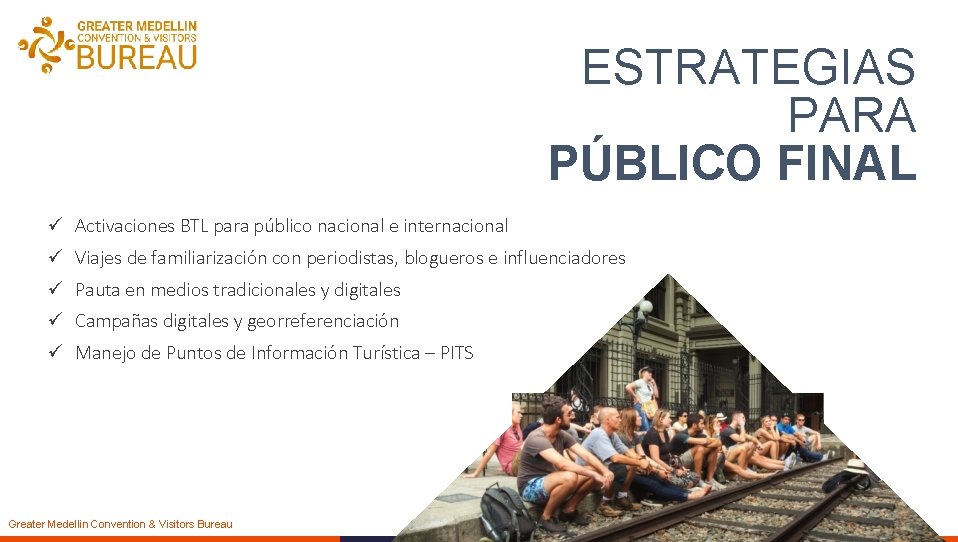 ESTRATEGIAS PARA PÚBLICO FINAL ü Activaciones BTL para público nacional e internacional ü Viajes