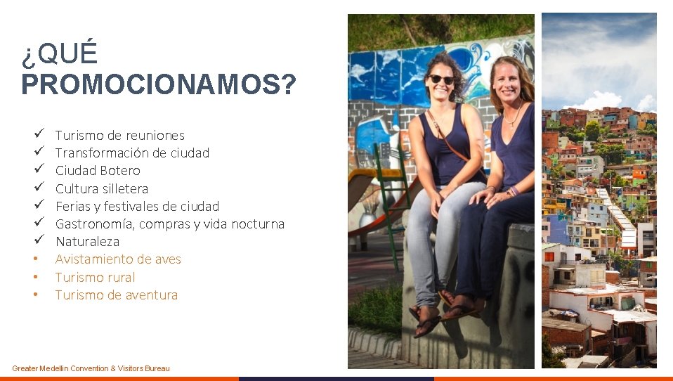 ¿QUÉ PROMOCIONAMOS? ü ü ü ü • • • Turismo de reuniones Transformación de