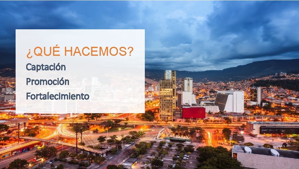 ¿QUÉ HACEMOS? Captación Promoción Fortalecimiento 