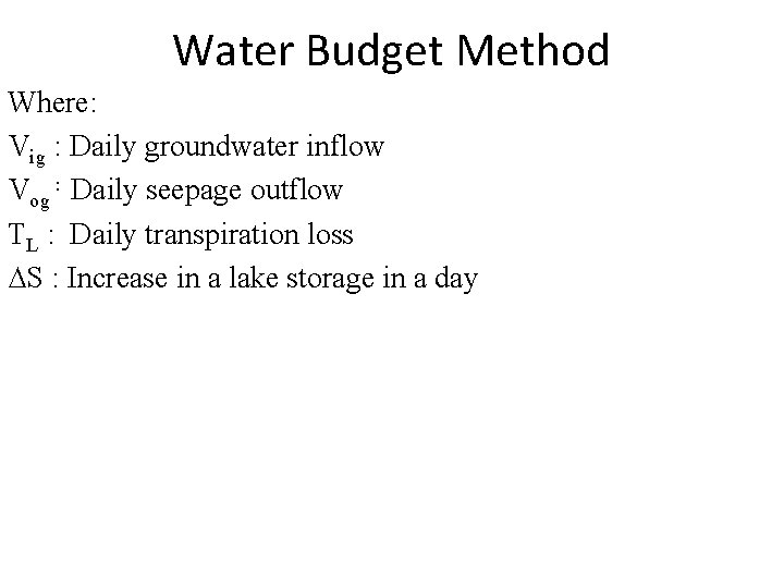 Water Budget Method Where: Vig : Daily groundwater inflow Vog : Daily seepage outflow