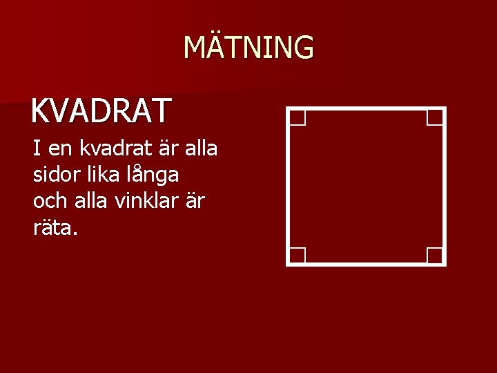 MÄTNING KVADRAT I en kvadrat är alla sidor lika långa och alla vinklar är